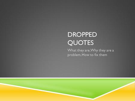 DROPPED QUOTES What they are, Why they are a problem, How to fix them.
