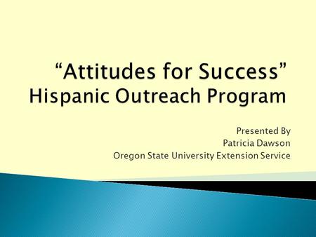 Presented By Patricia Dawson Oregon State University Extension Service.