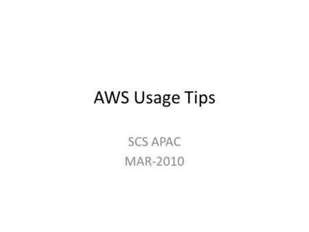 AWS Usage Tips SCS APAC MAR-2010. Agenda About Amazon Web Service Sign up the AWS account AWS Management Oracle Apps AMI – Siebel CRM 8.1.1 – EBS R12.1.2.