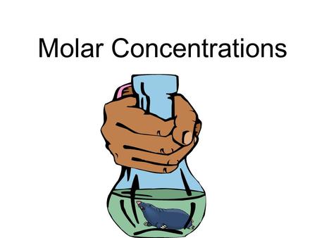 Molar Concentrations. Molarity is the number of moles of solute that can dissolve in 1 L of solution. Molar concentration (mol/L) = Amount of solute (mol)