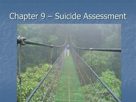 Chapter 9 – Suicide Assessment. Chapter 9 This chapter focuses on a contemporary approach to conducting a suicide assessment interview—as well as brief.