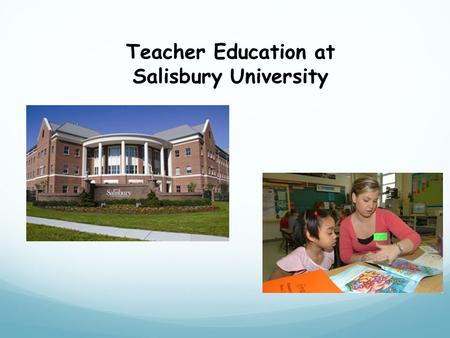Teacher Education at Salisbury University. Department of Teacher Education Elementary Education Program Early Childhood Education Program Dual Program.