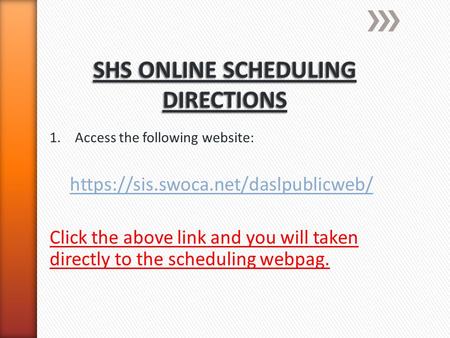 1.Access the following website: https://sis.swoca.net/daslpublicweb/ Click the above link and you will taken directly to the scheduling webpag.