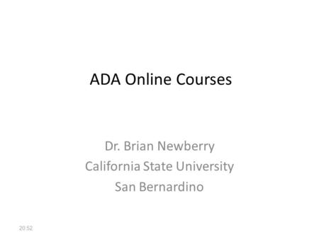 ADA Online Courses Dr. Brian Newberry California State University San Bernardino 20:54.