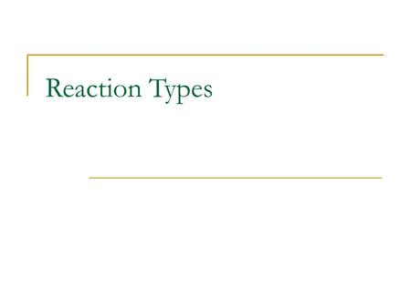 Reaction Types. There are 5 kind of reaction types we will talk about:  Synthesis  Decomposition  Single-Replacement  Double-Replacement  Combustion.