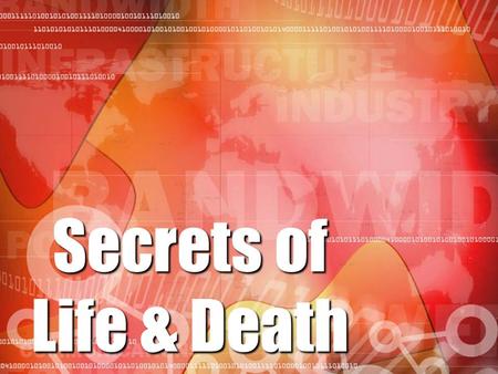 Secrets of Life & Death. Life Understanding Chemical Combination of Matter Life Philosophy By Chance and No God in control Life Attitude Eat, Drink and.