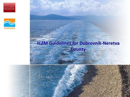 ICZM Guidelines for Dubrovnik-Neretva County. Regional MedPartnership workshop on harmonising the national legal and institutional framework with the.