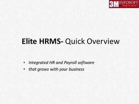 Elite HRMS- Quick Overview Integrated HR and Payroll software that grows with your business.