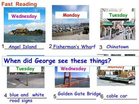 1_____________2_____________ 3_____________ 4_____________ 5_____________6___________ Monday Wednesday Tuesday Wednesday When did George see these things?