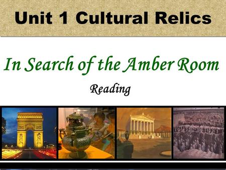 Unit 1 Cultural Relics In Search of the Amber Room Reading.