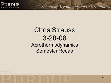 1 Chris Strauss 3-20-08 Aerothermodynamics Semester Recap.