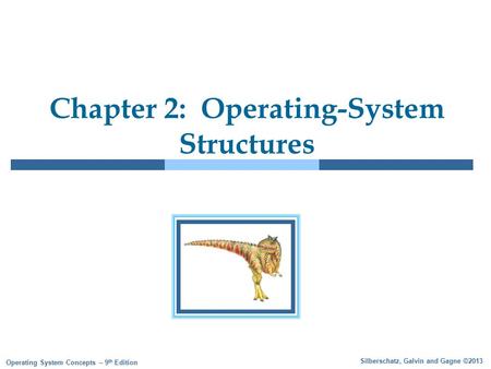 Silberschatz, Galvin and Gagne ©2013 Operating System Concepts – 9 th Edition Chapter 2: Operating-System Structures.