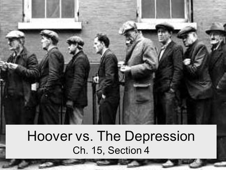 Hoover vs. The Depression Ch. 15, Section 4. Hoover’s Strategy Confidence is the key! –If people believe in the economy, they will spend more.