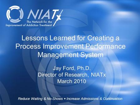 Reduce Waiting & No-Shows  Increase Admissions & Continuation www.NIATx.net Reduce Waiting & No-Shows  Increase Admissions & Continuation Lessons Learned.
