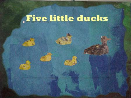Five little ducks.