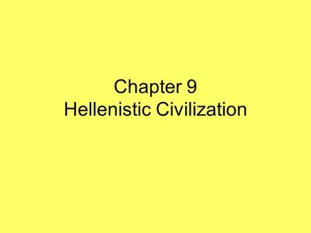 Chapter 9 Hellenistic Civilization. Alexander and the Creation of a World Empire Background facts –Alexander conquered most of known world –Invaded Persian.