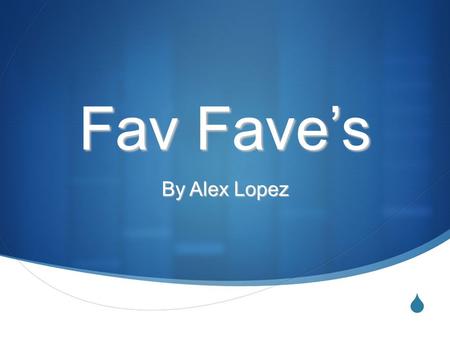  Fav Fave’s Fav Fave’s By Alex Lopez.  Ted Kennedy’s [Fav Five’s]