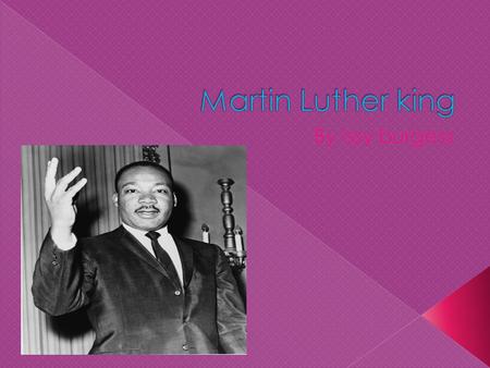  Martin Luther King, Jr., (January 15, 1929-April 4, 1968) was born Michael Luther King, Jr., but later had his name changed to Martin. His grandfather.