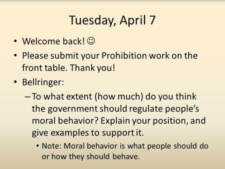Tuesday, April 7 Welcome back! Please submit your Prohibition work on the front table. Thank you! Bellringer: – To what extent (how much) do you think.