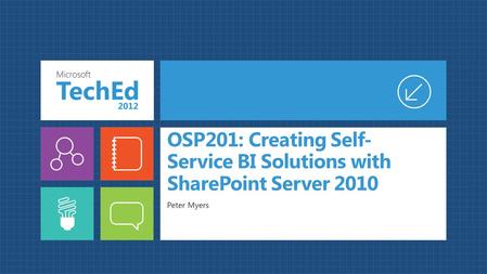 OSP201: Creating Self- Service BI Solutions with SharePoint Server 2010 Peter Myers.