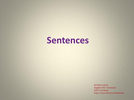 Sentences Ed McCorduck English 402--Grammar SUNY Cortland