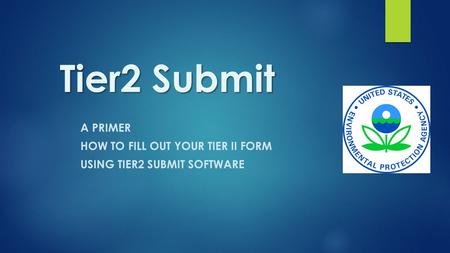 Tier2 Submit A PRIMER HOW TO FILL OUT YOUR TIER II FORM USING TIER2 SUBMIT SOFTWARE.