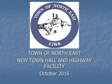 TOWN OF NORTH EAST NEW TOWN HALL AND HIGHWAY FACILITY October 2015.