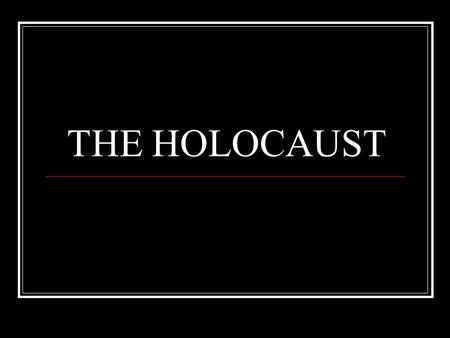 THE HOLOCAUST. VOCABULARY: EVENTS & TERMS HOLOCAUST GENOCIDE “THE FINAL SOLUTION” KRISTALLNACHT UNTERMENSCHEN CONCENTRATION CAMP EXTERMINATION CAMP.