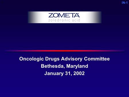 IN-1 Oncologic Drugs Advisory Committee Bethesda, Maryland January 31, 2002 C.