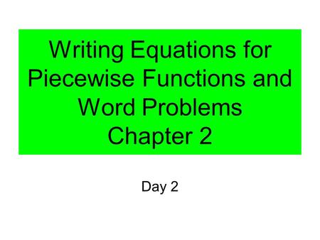 Writing Equations for Piecewise Functions and Word Problems Chapter 2