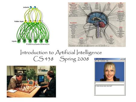 Introduction to Artificial Intelligence CS 438 Spring 2008.