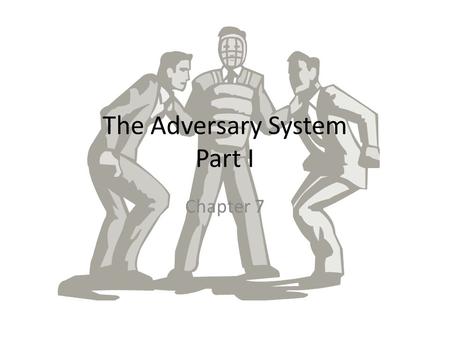 The Adversary System Part I Chapter 7. Learning Intention Explain the processes and procedures for the resolution of criminal cases and civil disputes.