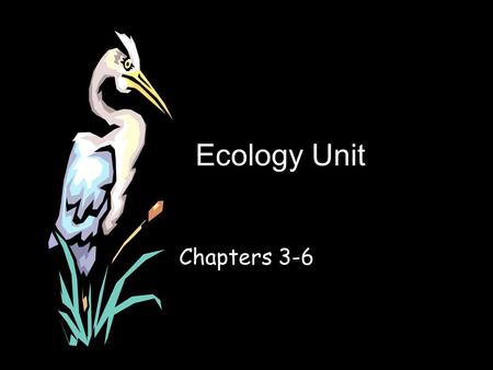 Ecology Unit Chapters 3-6.