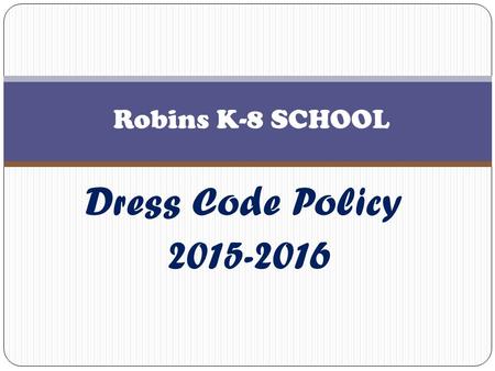 Dress Code Policy 2015-2016 Robins K-8 SCHOOL. Timeline... Timeline … New student dress code takes effect on the first day of school August 20, 2008“INDIAN.