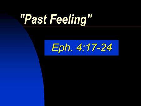 Past Feeling Eph. 4:17-24. 2 The Will of God Our sanctification. 1 Thess. 4:3-5 Our sanctification. 1 Thess. 4:3-5 Moral purity & holiness in all our.