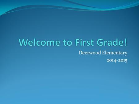 Deerwood Elementary 2014-2015. Procedures MORNING ROUTINE Doors open at 7:30 AM. After 7:30, all students should go to the cafeteria and stay there until.