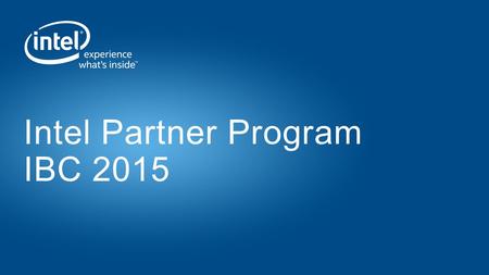 Intel Partner Program IBC 2015. Amplify your brand with Intel Co-Marketing Program at IBC 2.