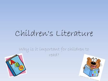 Children's Literature Why is it important for children to read?