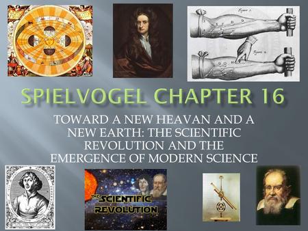 TOWARD A NEW HEAVAN AND A NEW EARTH: THE SCIENTIFIC REVOLUTION AND THE EMERGENCE OF MODERN SCIENCE.