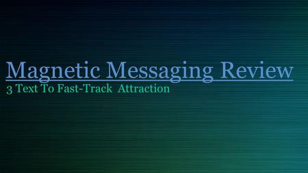 Magnetic Messaging Review 3 Text To Fast-Track Attraction.