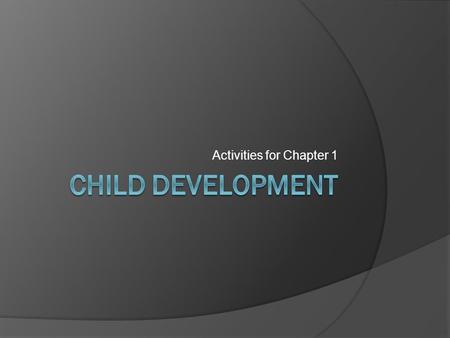 Activities for Chapter 1. Carousel Seminar– Unit 1  4 Topics to be taught 1. Why We Study Children (pg 21) 2. Benefits from Play (pg 25) 3. Family Structures.