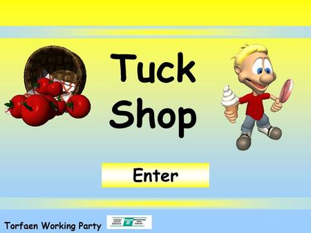 Tuck Shop Enter Torfaen Working Party.