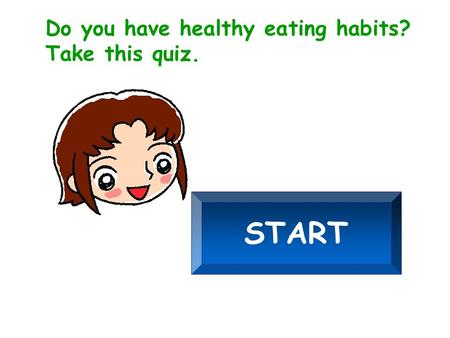 Do you have healthy eating habits? Take this quiz. START.