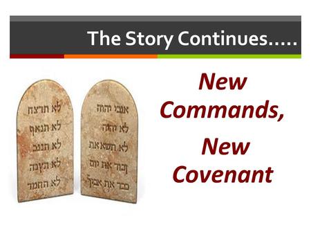 The Story Continues….. New Commands, New Covenant.