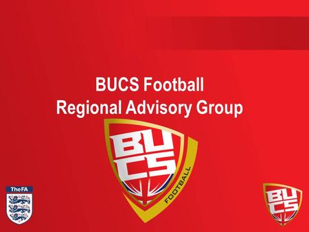 BUCS Football Regional Advisory Group. Regional Advisory Group In order to create a clear structure and system to effectively develop and share best practice.
