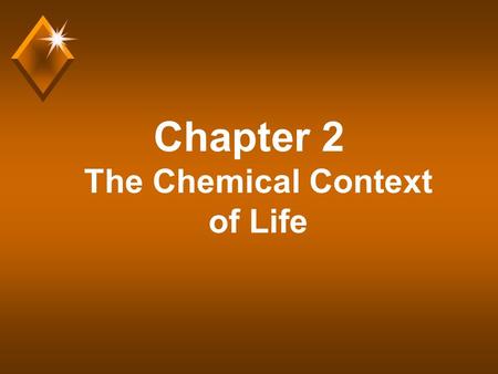Chapter 2 The Chemical Context of Life. Comment u Much of this chapter should be review from a basic chemistry course. Much of the material is unlikely.