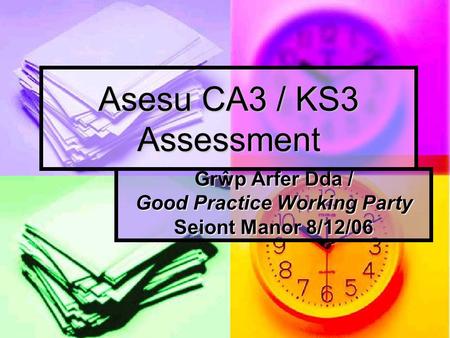 Asesu CA3 / KS3 Assessment Grŵp Arfer Dda / Good Practice Working Party Seiont Manor 8/12/06.