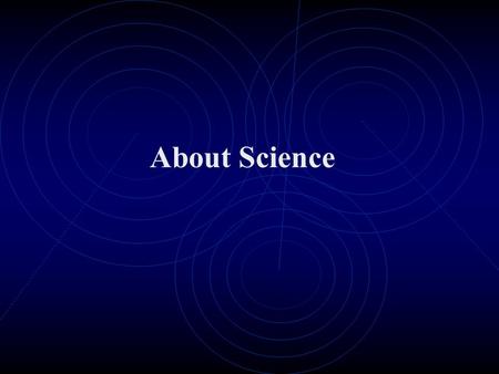 About Science. Intro 1.1 The Basics of Science- Physics Science Life sciences Physical sciences Physics is about the Nature of basic things such as motion,