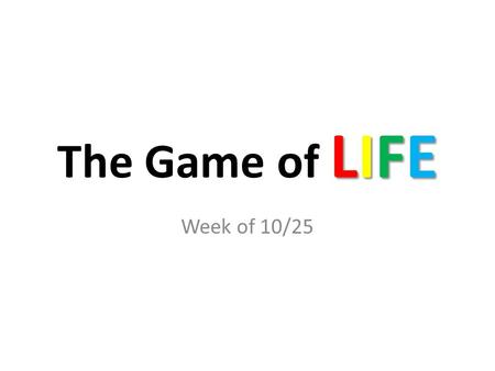 LIFE The Game of LIFE Week of 10/25. Monday Groceries: You went grocery shopping over the weekend to stock up for the week. This includes one night of.