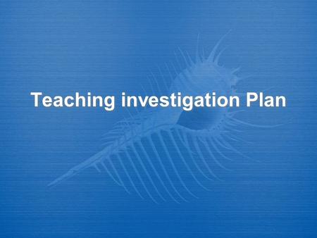 Teaching investigation Plan. The problem  Content specific issues  Activity cycle issues  Motivational issues  Structural issues  Issues with students’